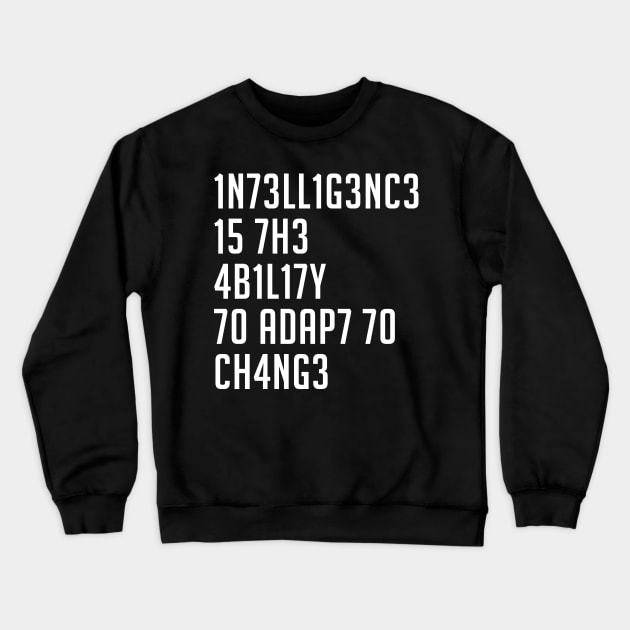 Intelligence is the Ability to Adapt to Change Crewneck Sweatshirt by CHROME BOOMBOX